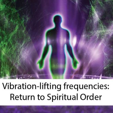 Vibration lifting frequencies for Return to Spiritual Order